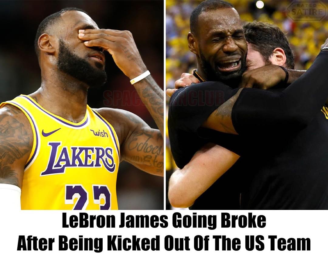 Breaking: LeBron James Going Broke After Being Kicked Out Of The US Team