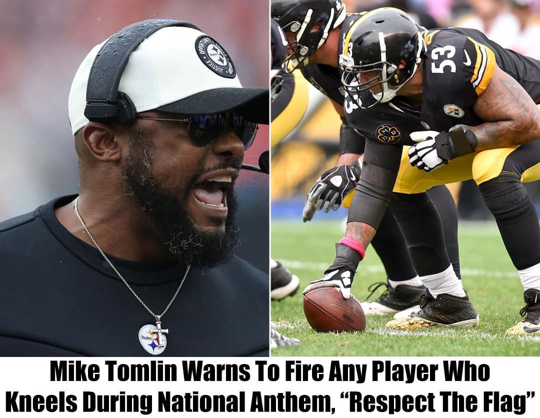 Breaking: Steelers Coach Mike Tomlin Warns He Will Fire Players Who Kneel During National Anthem