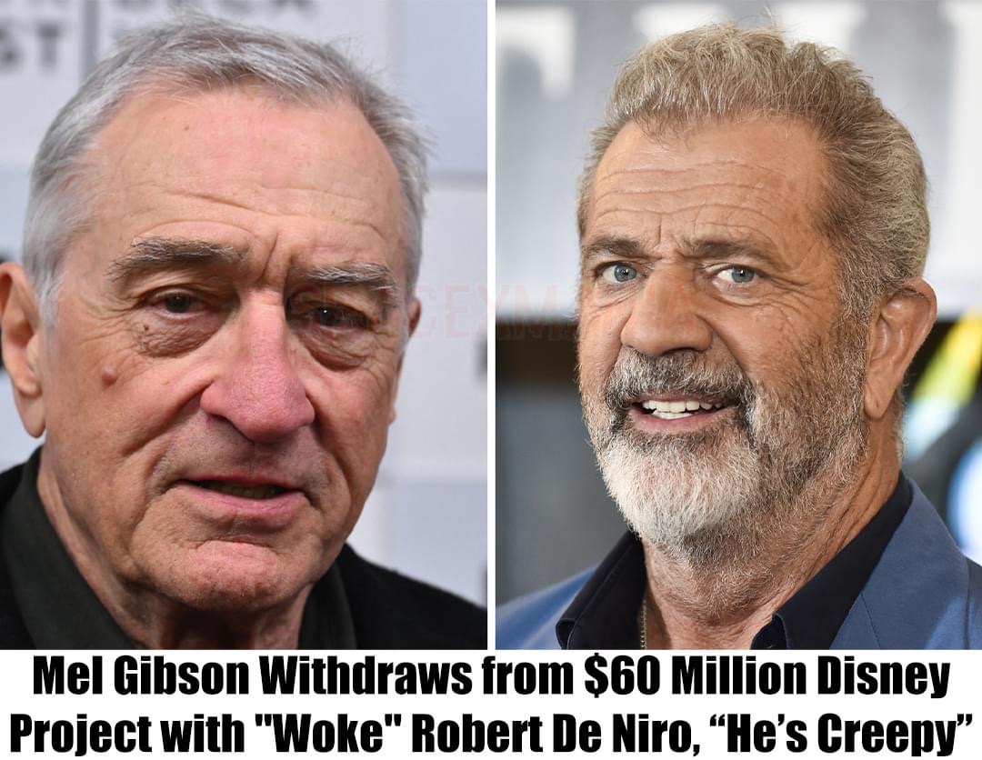 Breaking: Mel Gibson Withdraws from $60 Million Disney Project with “Woke” Robert De Niro