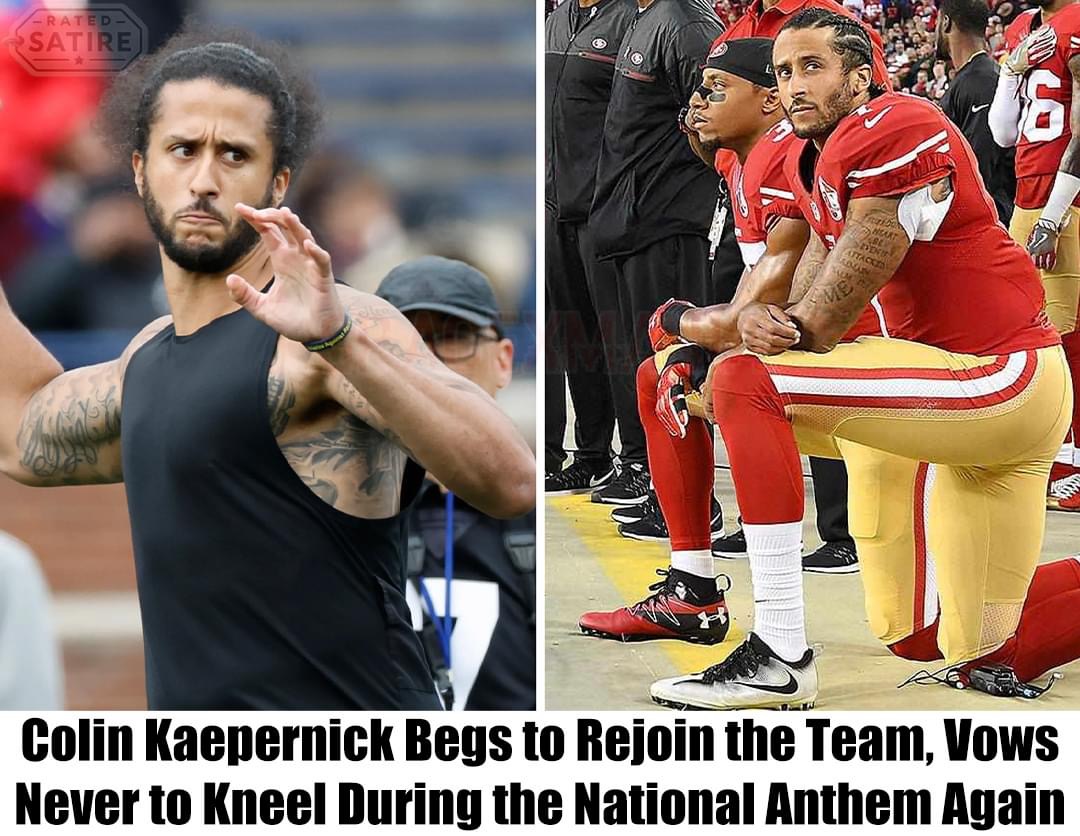 Colin Kaepernick Begs to Rejoin the Team, Vows Never to Kneel During the National Anthem Again