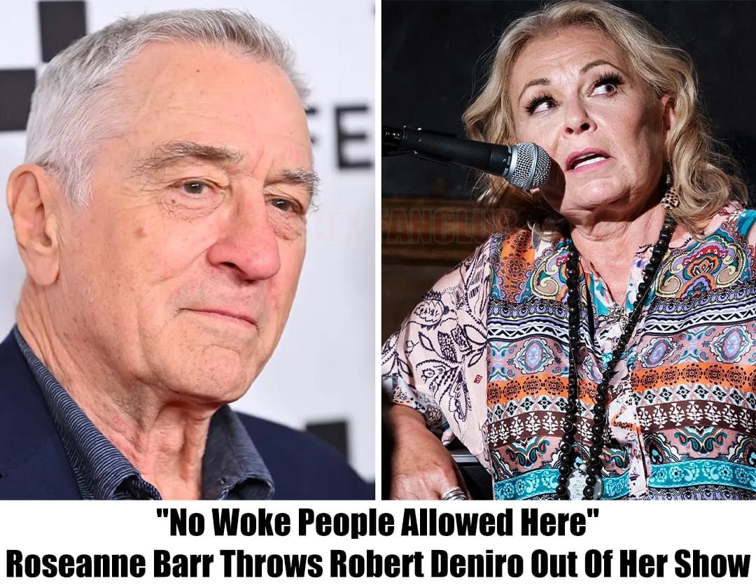 “No Woke People Allowed Here”: Roseanne Barr Throws Robert Deniro Out Of Her Show