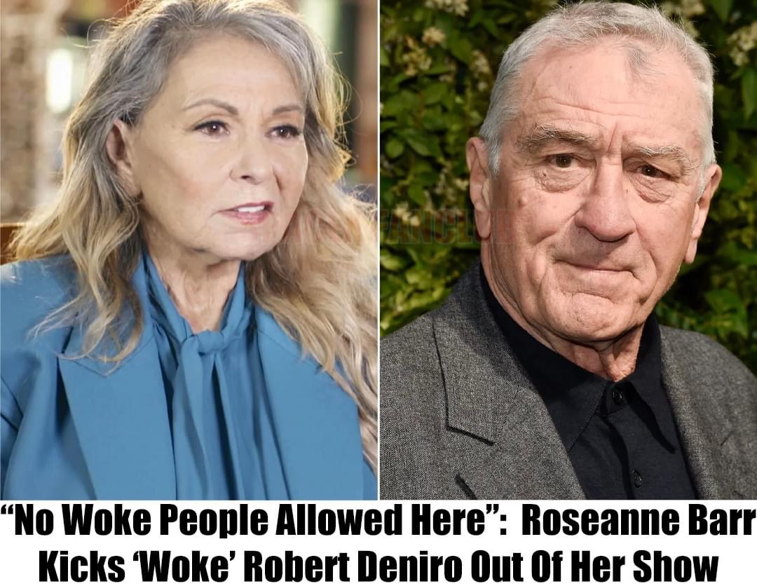 “No Woke People Allowed Here”: Roseanne Barr Throws Robert Deniro Out Of Her Show